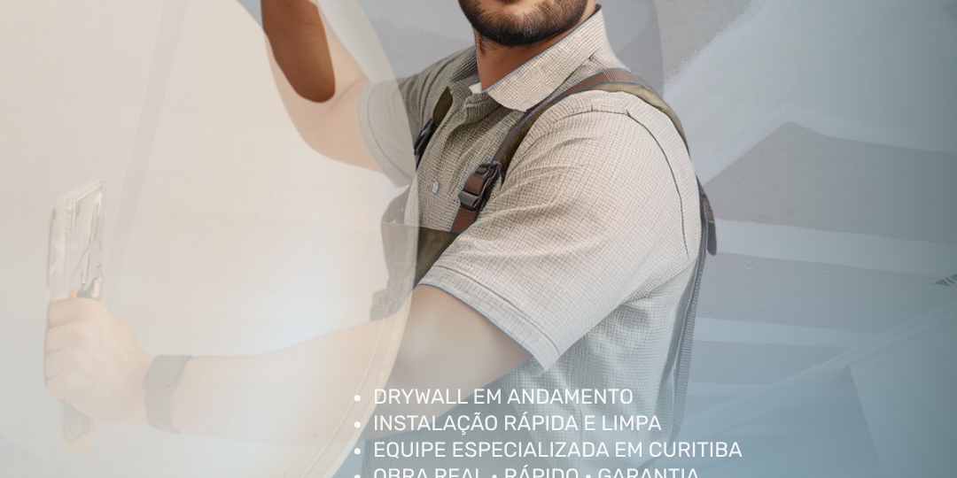 Empresa de Drywall em Curitiba | Obra Rápida e Sem Sujeira
